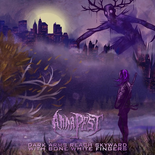 Anna Pest - Dark Arms Reach Skyward with Bone White Fingers (2021)